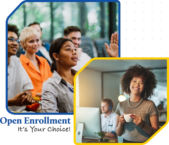 Open enrollment It's Your Choice!